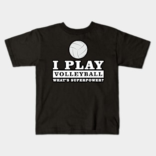 I Play Volleyball - What's Your Superpower Kids T-Shirt